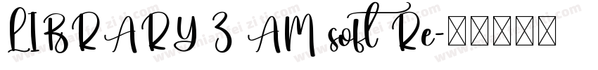 LIBRARY 3 AM soft Re字体转换